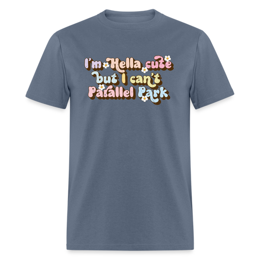 I'm hella cute but I can't parallel parkTee - denim